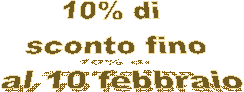 10% di 
sconto fino
 al 10 febbraio
